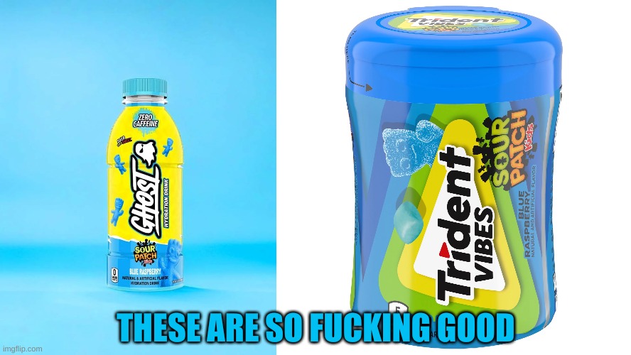 You should try em | THESE ARE SO FUCKING GOOD | image tagged in sour patch products,blue ras | made w/ Imgflip meme maker