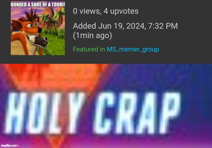 Holy crap upvotes? | image tagged in holy crap | made w/ Imgflip meme maker