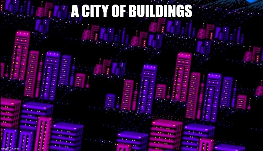 A CITY OF BUILDINGS | made w/ Imgflip meme maker