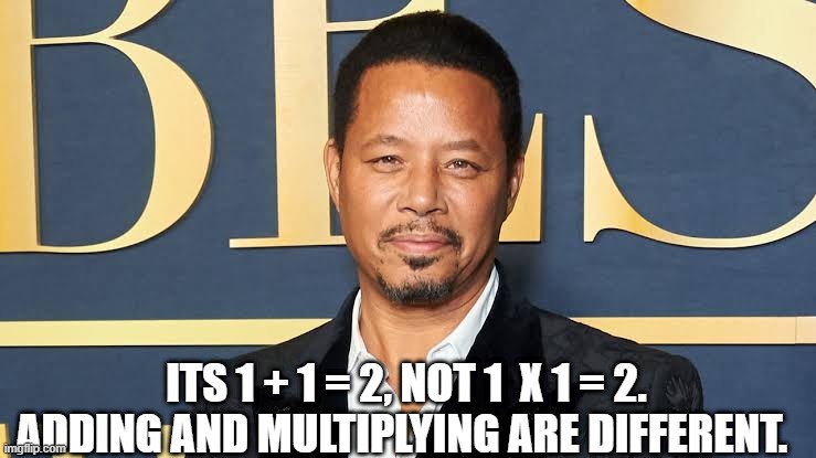 Adding and multiplying are different, but if you take enough drugs, they are the same. | ITS 1 + 1 = 2, NOT 1  X 1 = 2. ADDING AND MULTIPLYING ARE DIFFERENT. | image tagged in terrence howard,joe rogan,de grasse,maths | made w/ Imgflip meme maker