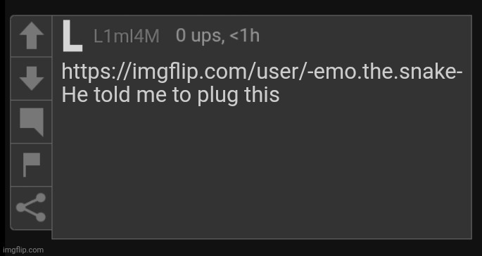 ㅤ | https://imgflip.com/user/-emo.the.snake-
He told me to plug this | image tagged in l1m_l4m blank comment | made w/ Imgflip meme maker