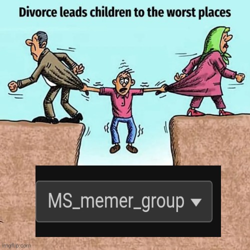 Divorce Leads Children to the Worst Places | image tagged in divorce leads children to the worst places | made w/ Imgflip meme maker