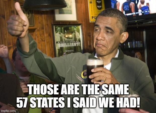 Not Bad | THOSE ARE THE SAME 57 STATES I SAID WE HAD! | image tagged in not bad | made w/ Imgflip meme maker