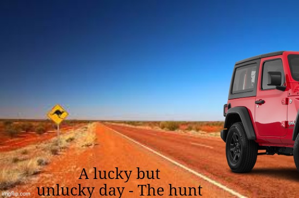 More story about to come. I tested a new writing style, tell me how it is! (Contains animal hunting) | A lucky but unlucky day - The hunt | image tagged in outback | made w/ Imgflip meme maker