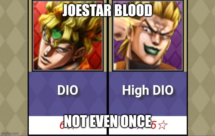 It's a helluva drug, I tell ya hwhat | JOESTAR BLOOD; NOT EVEN ONCE | image tagged in jojo's bizarre adventure,jojo,dio,dio brando,za warudo,the world | made w/ Imgflip meme maker