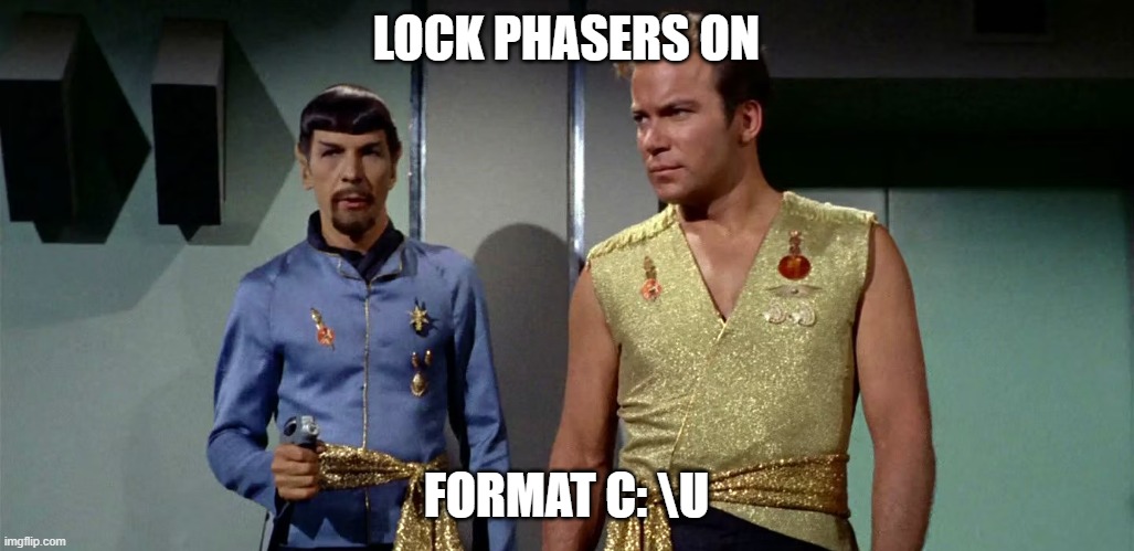 Tech Trek | LOCK PHASERS ON; FORMAT C: \U | image tagged in tech support,star trek,mirror mirror | made w/ Imgflip meme maker