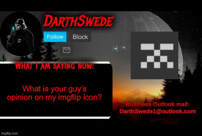 DarthSwede announcement template | What is your guy’s opinion on my imgflip icon? | image tagged in darthswede announcement template | made w/ Imgflip meme maker