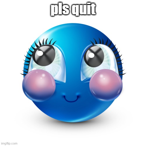 imnosen | pls quit | image tagged in imnosen | made w/ Imgflip meme maker