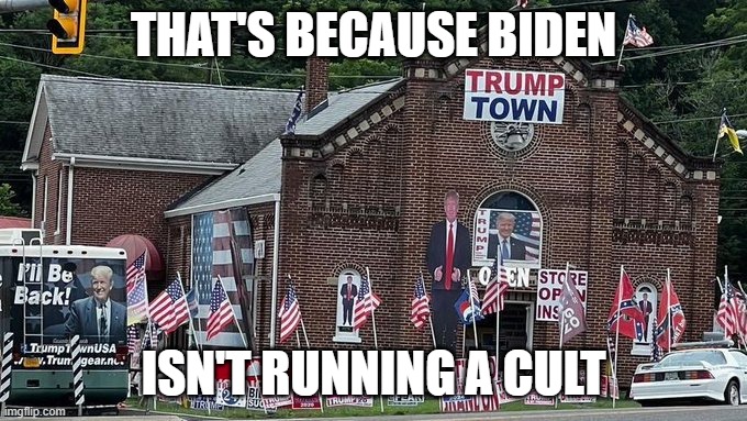 Not a cult | THAT'S BECAUSE BIDEN ISN'T RUNNING A CULT | image tagged in not a cult | made w/ Imgflip meme maker