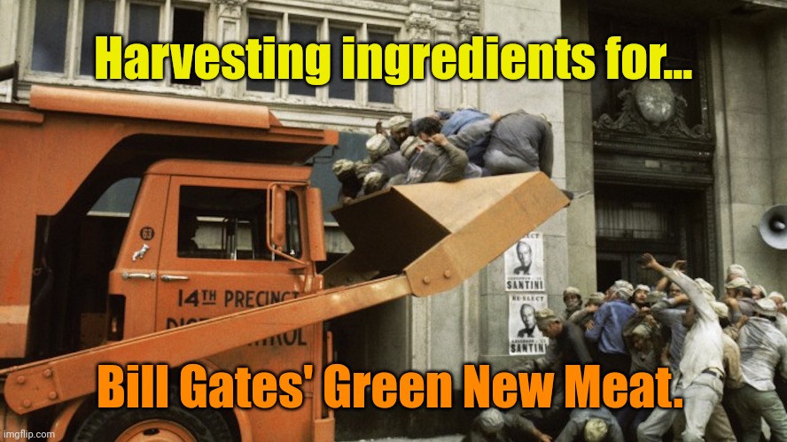 Soylent Green | Harvesting ingredients for... Bill Gates' Green New Meat. | image tagged in soylent green | made w/ Imgflip meme maker
