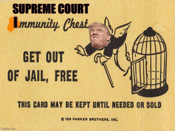 What the real criminal needs. Get out of jail free card | SUPREME COURT; I | image tagged in get out of jail free card monopoly,commie,supreme court,donald trump approves,fascist,dictator | made w/ Imgflip meme maker