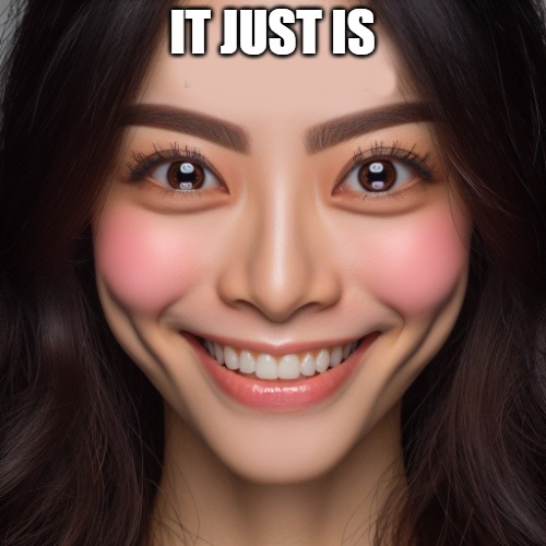 i know right? | IT JUST IS | image tagged in i know right | made w/ Imgflip meme maker