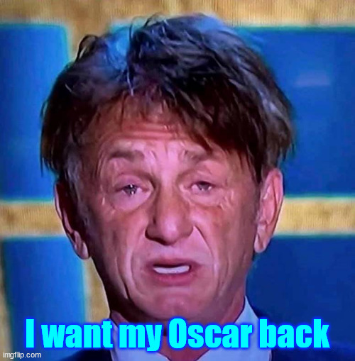 Sean Penn | I want my Oscar back | image tagged in sean penn | made w/ Imgflip meme maker