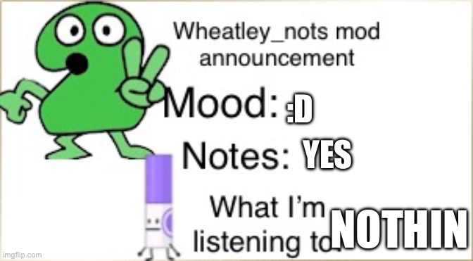 BFDI Wheatley_not announcement temp | :D YES NOTHIN | image tagged in bfdi wheatley_not announcement temp | made w/ Imgflip meme maker