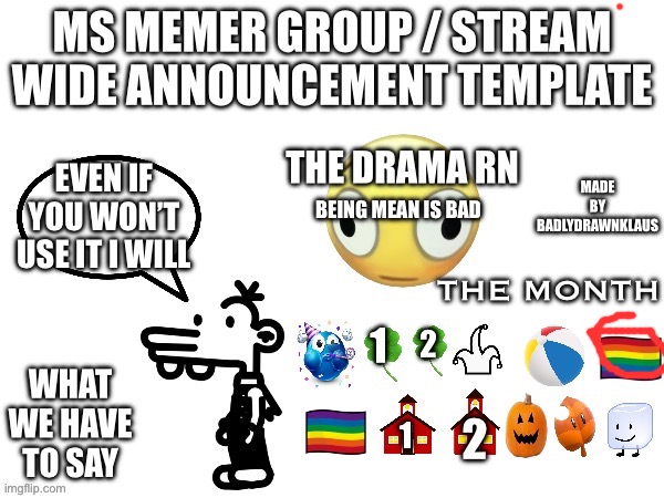 Ms Memer Announcement | EVEN IF YOU WON’T USE IT I WILL; BEING MEAN IS BAD | image tagged in ms memer announcement | made w/ Imgflip meme maker