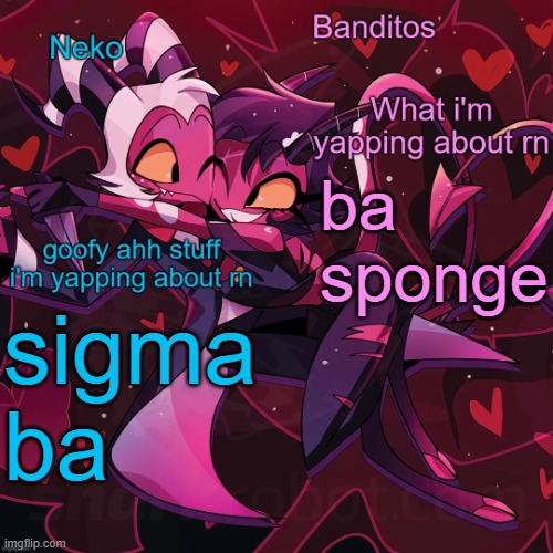 Neko and Banditos shared announcement | ba sponge; sigma ba | image tagged in neko and banditos shared temp | made w/ Imgflip meme maker