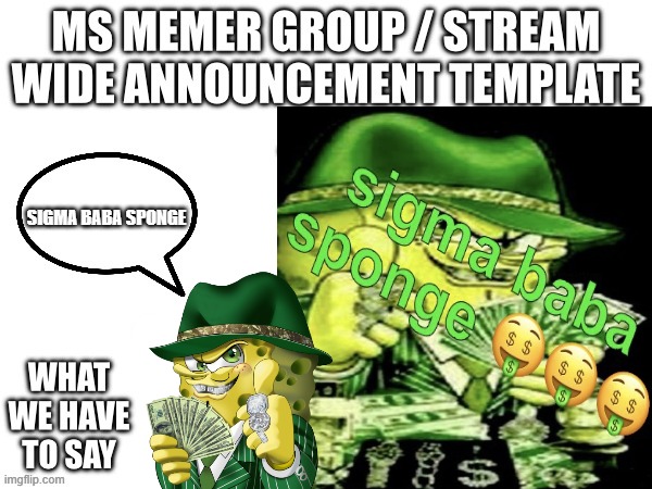 sigma baba sponge announcement | SIGMA BABA SPONGE | image tagged in ms memer announcement | made w/ Imgflip meme maker