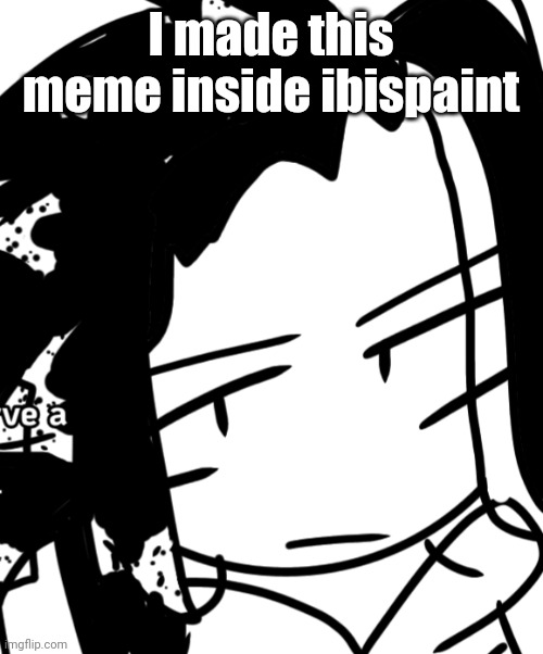 Bro. but its the og image | I made this meme inside ibispaint | image tagged in bro but its the og image | made w/ Imgflip meme maker