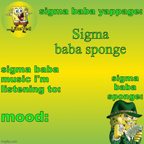 sigma baba sponge announcement v2 | Sigma baba sponge | image tagged in sigma baba sponge announcement v2 | made w/ Imgflip meme maker
