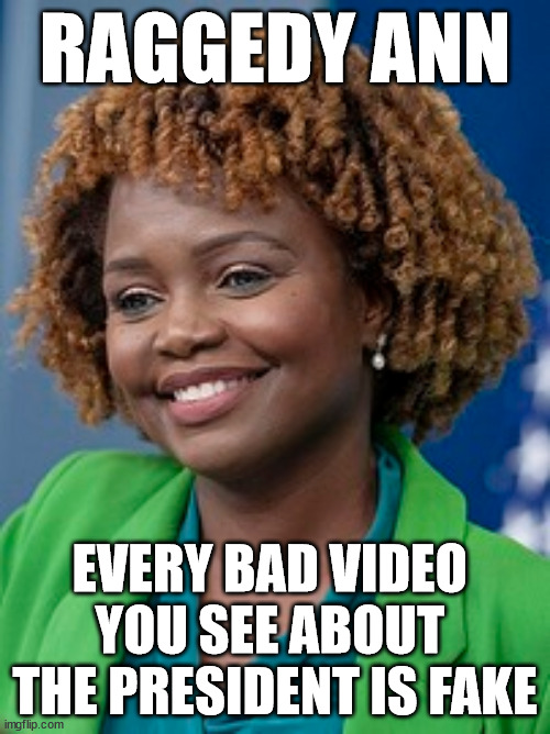 The REAL Raggedy Ann | RAGGEDY ANN; EVERY BAD VIDEO 
YOU SEE ABOUT 
THE PRESIDENT IS FAKE | image tagged in propaganda,fake news,biden | made w/ Imgflip meme maker