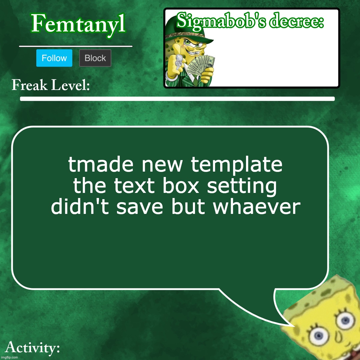 femtanyl's sigmabob baba template | tmade new template
the text box setting didn't save but whaever | image tagged in femtanyl's sigmabob baba template | made w/ Imgflip meme maker