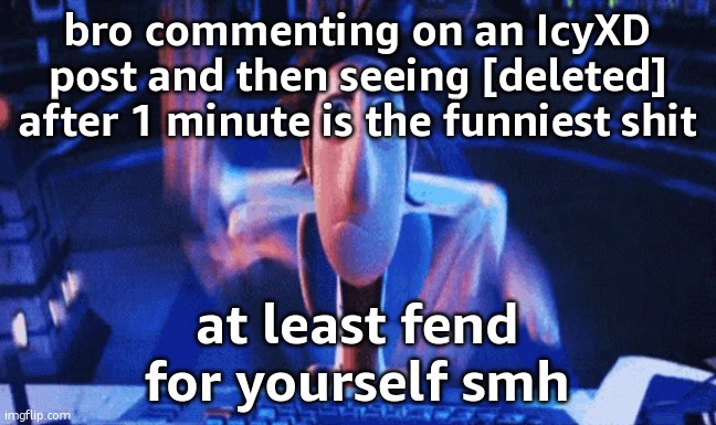 Flintlock. Temp | bro commenting on an IcyXD post and then seeing [deleted] after 1 minute is the funniest shit; at least fend for yourself smh | image tagged in flintlock temp | made w/ Imgflip meme maker