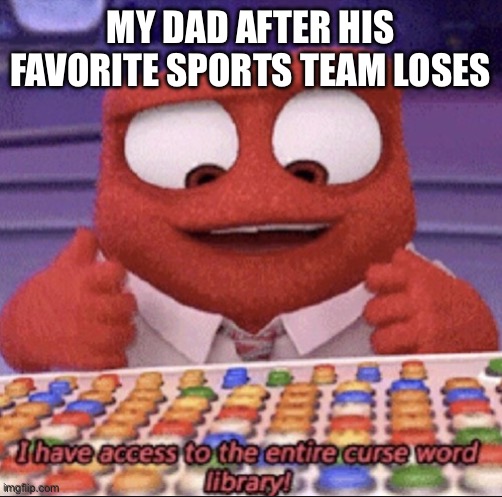 *rage noises* | MY DAD AFTER HIS FAVORITE SPORTS TEAM LOSES | image tagged in inside out,dads | made w/ Imgflip meme maker