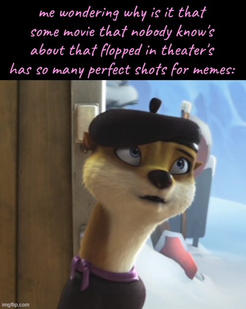 new meme-temp as well. see what I mean? | me wondering why is it that some movie that nobody know's about that flopped in theater's has so many perfect shots for memes: | image tagged in bertha otterson zoning out,otter,french,funny,memes,cartoon | made w/ Imgflip meme maker