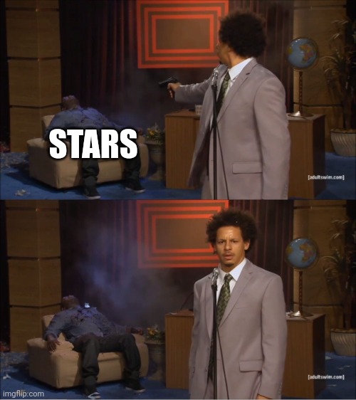 Only... | STARS | image tagged in memes,who killed hannibal,shrek | made w/ Imgflip meme maker