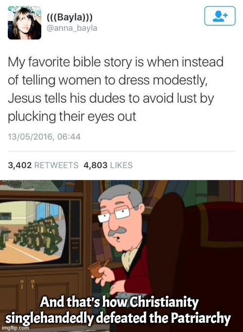 And that's how Christianity singlehandedly defeated the Patriarchy | image tagged in christianity,funny | made w/ Imgflip meme maker