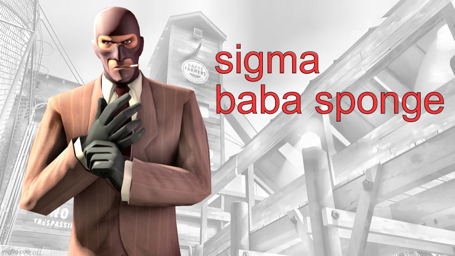 TF2 spy casual yapping temp | sigma baba sponge | image tagged in tf2 spy casual yapping temp | made w/ Imgflip meme maker