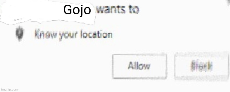 X wants to know your location | Gojo | image tagged in x wants to know your location | made w/ Imgflip meme maker