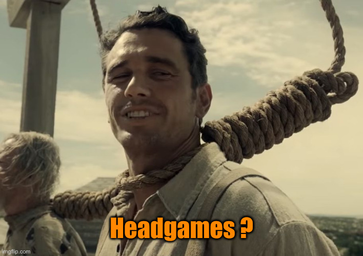 James Franco First Time | Headgames ? | image tagged in james franco first time | made w/ Imgflip meme maker