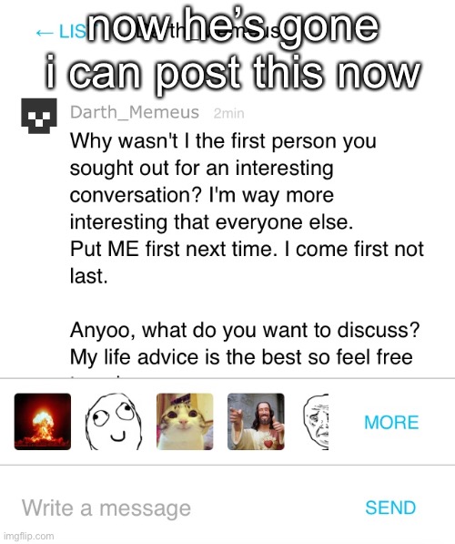 weird | now he’s gone i can post this now | made w/ Imgflip meme maker