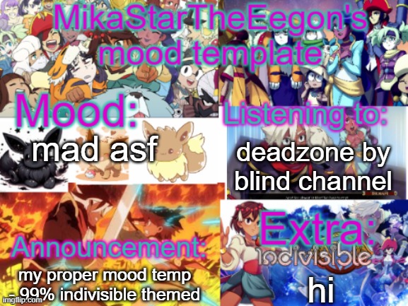hi | deadzone by blind channel; mad asf; hi; my proper mood temp - 99% indivisible themed | image tagged in mikastartheeegon's official mood temp | made w/ Imgflip meme maker