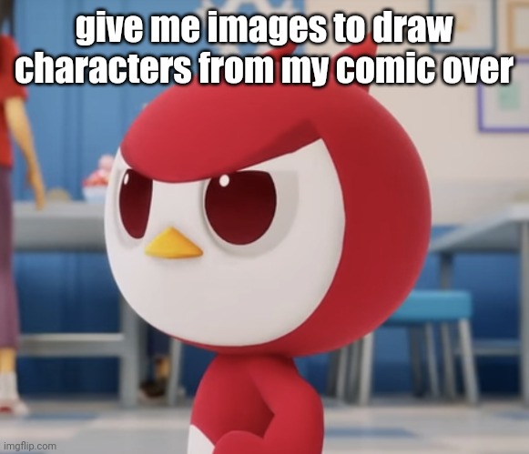 flugburgr | give me images to draw characters from my comic over | image tagged in flugburgr | made w/ Imgflip meme maker