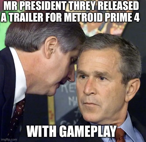 A second plane has just hit | MR PRESIDENT THEY RELEASED A TRAILER FOR METROID PRIME 4; WITH GAMEPLAY | image tagged in a second plane has just hit | made w/ Imgflip meme maker