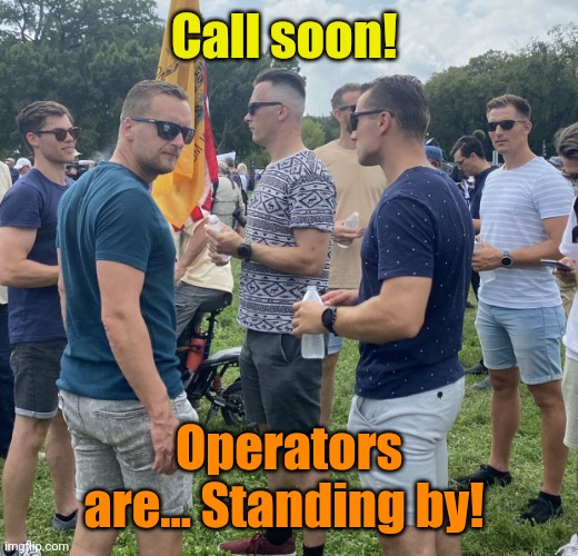 The Fed Bois | Call soon! Operators are... Standing by! | image tagged in the fed bois | made w/ Imgflip meme maker