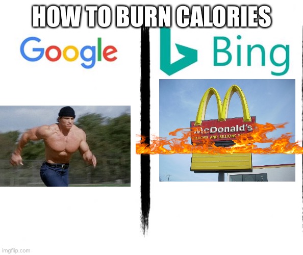 Google v. Bing | HOW TO BURN CALORIES | image tagged in google v bing | made w/ Imgflip meme maker