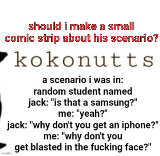 should i make a small comic strip about his scenario? | made w/ Imgflip meme maker