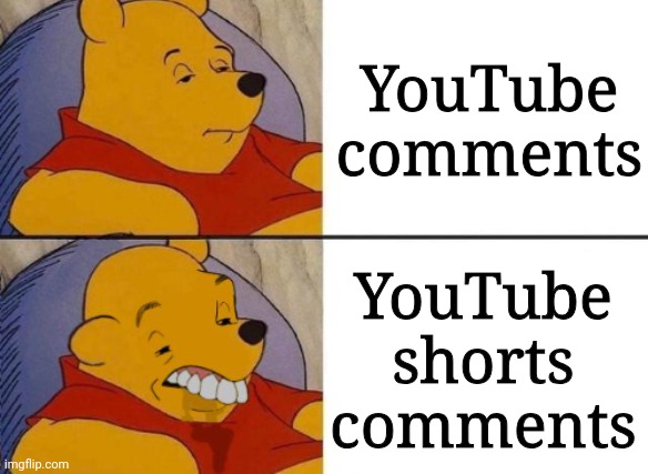 Like why | YouTube comments; YouTube shorts comments | image tagged in winnie the pooh ok to worst,youtube,meme | made w/ Imgflip meme maker