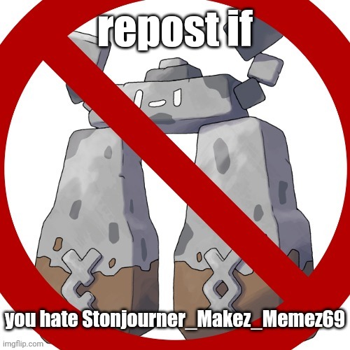 repost if you hate stonjourner | image tagged in repost if you hate stonjourner | made w/ Imgflip meme maker