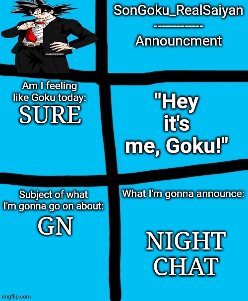 Night guys | SURE; NIGHT CHAT; GN | image tagged in songoku_realsaiyan announcement template | made w/ Imgflip meme maker