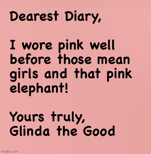 Dearest Diary, | image tagged in fashion kartoon,dear diary,the wizard of oz,mean girls,glinda,brian einersen | made w/ Imgflip meme maker