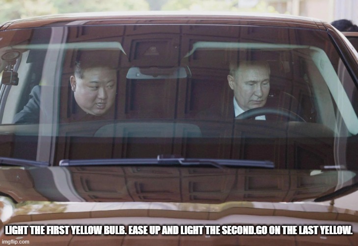 Kim Putin car | LIGHT THE FIRST YELLOW BULB. EASE UP AND LIGHT THE SECOND.GO ON THE LAST YELLOW. | image tagged in kim putin car | made w/ Imgflip meme maker