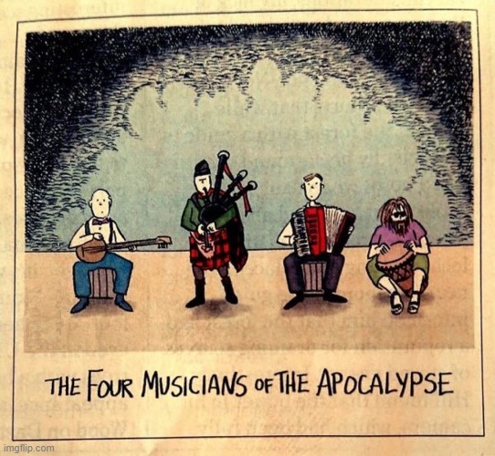 You'll Know the End is Near | image tagged in vince vance,cartoons,four,musicians,apocalypse,bagpipes | made w/ Imgflip meme maker