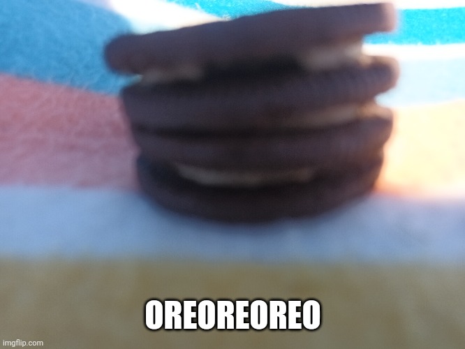 OREOREOREO | made w/ Imgflip meme maker