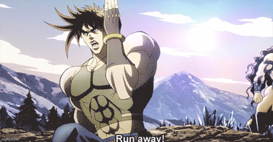 Jojo running away | image tagged in jojo running away | made w/ Imgflip meme maker