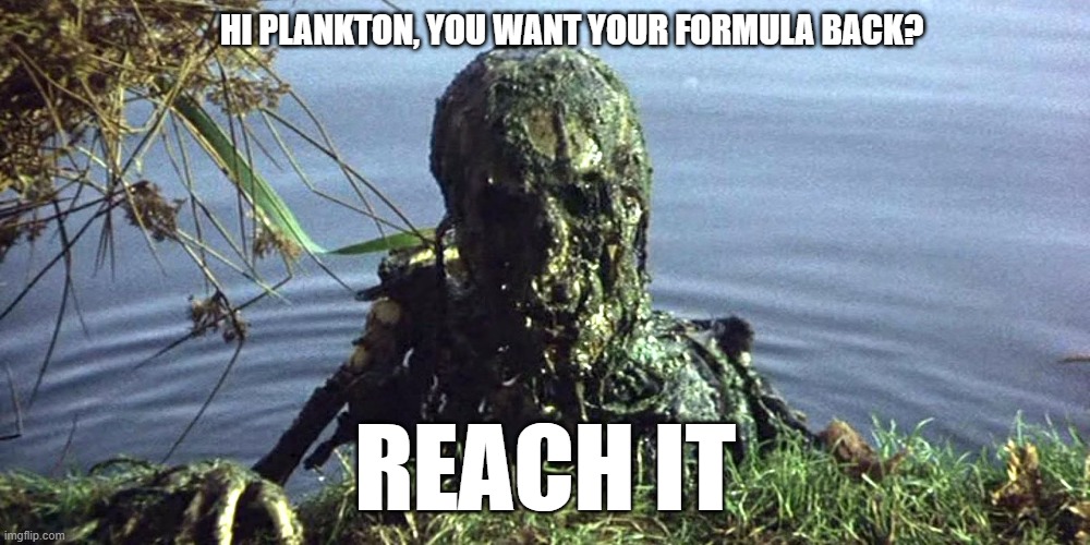 HI PLANKTON, YOU WANT YOUR FORMULA BACK? REACH IT | made w/ Imgflip meme maker