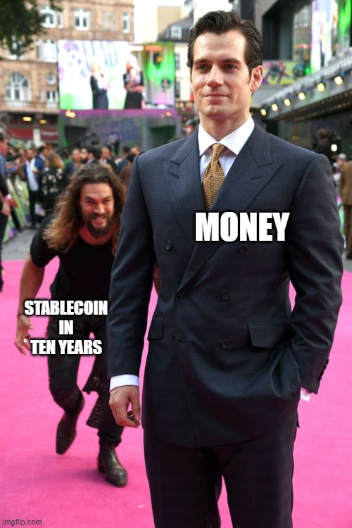 Jason Momoa Henry Cavill Meme | MONEY; STABLECOIN IN TEN YEARS | image tagged in jason momoa henry cavill meme | made w/ Imgflip meme maker